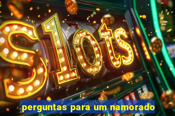 perguntas para um namorado